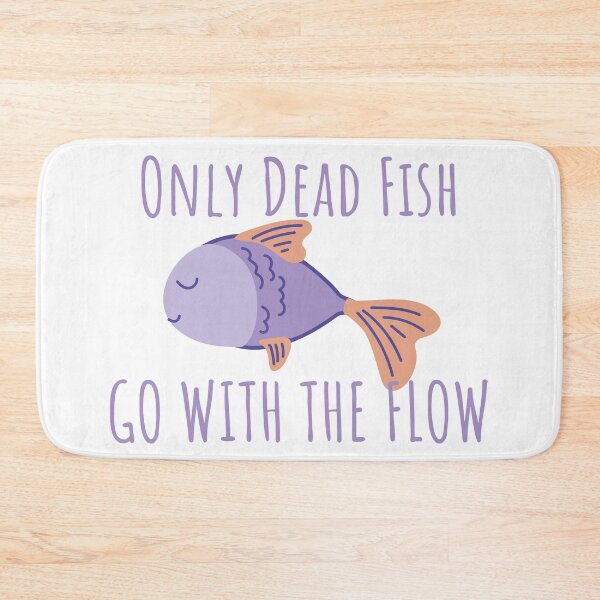 Item preview, Only Dead Fish Go With The Flow designed and sold by SweetAndSpice.