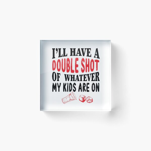 Item preview, I'll have a double shot of whatever my kids are on designed and sold by Analee & K.