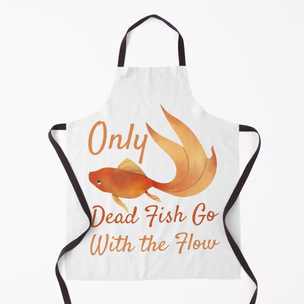Item preview, Only Dead Fish Go With The Flow designed and sold by SweetAndSpice.