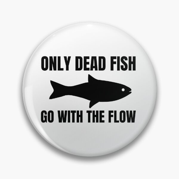 Item preview, Only Dead Fish Go With The Flow designed and sold by SweetAndSpice.