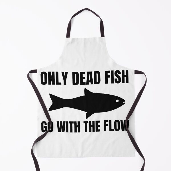 Item preview, Only Dead Fish Go With The Flow designed and sold by SweetAndSpice.