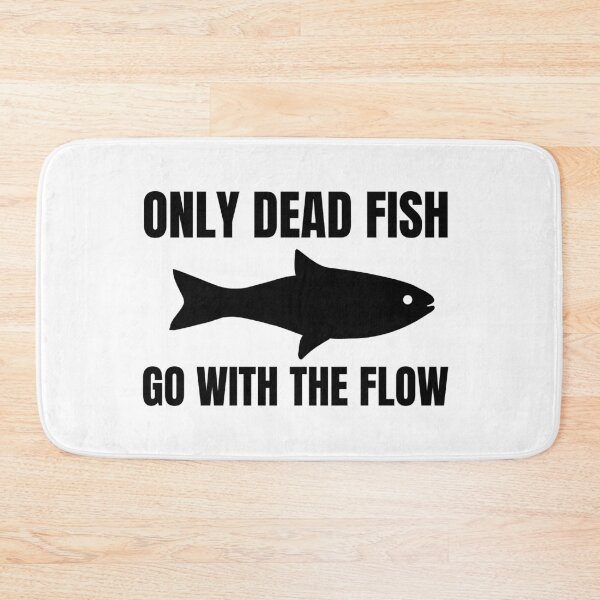 Item preview, Only Dead Fish Go With The Flow designed and sold by SweetAndSpice.