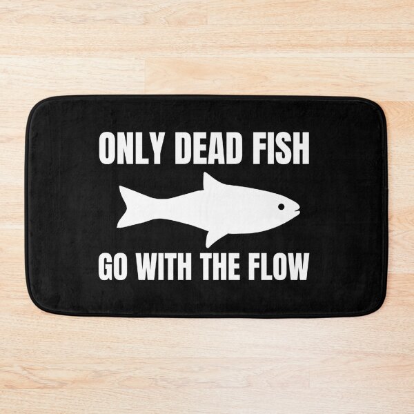Item preview, Only Dead Fish Go With The Flow designed and sold by SweetAndSpice.