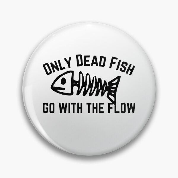 Item preview, Only Dead Fish Go With The Flow designed and sold by SweetAndSpice.
