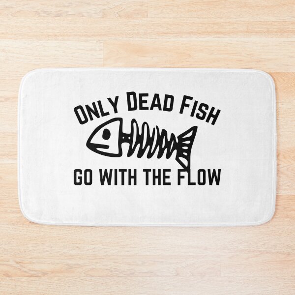 Item preview, Only Dead Fish Go With The Flow designed and sold by SweetAndSpice.