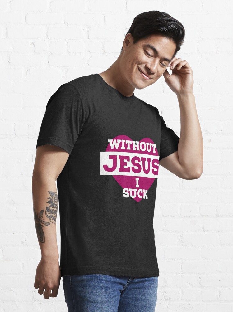 T-shirt essentiel for Sale avec l'œuvre « Sans Jésus je suce ...