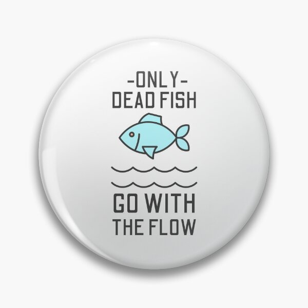 Item preview, Only Dead Fish Go With The Flow designed and sold by SweetAndSpice.