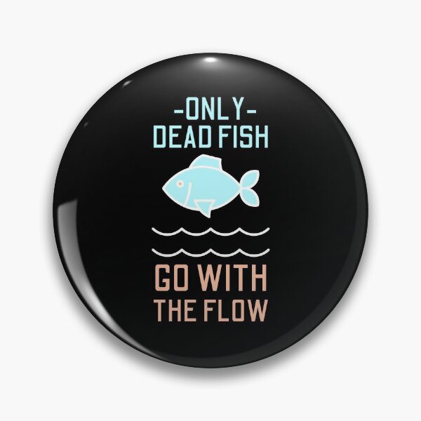 Item preview, Only Dead Fish Go With The Flow designed and sold by SweetAndSpice.