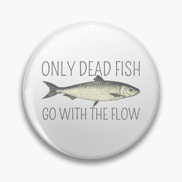 Item preview, Only Dead Fish Go With The Flow designed and sold by SweetAndSpice.