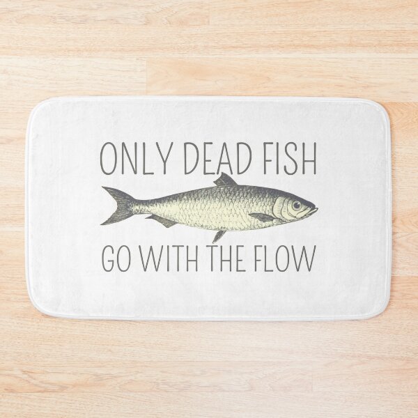 Item preview, Only Dead Fish Go With The Flow designed and sold by SweetAndSpice.