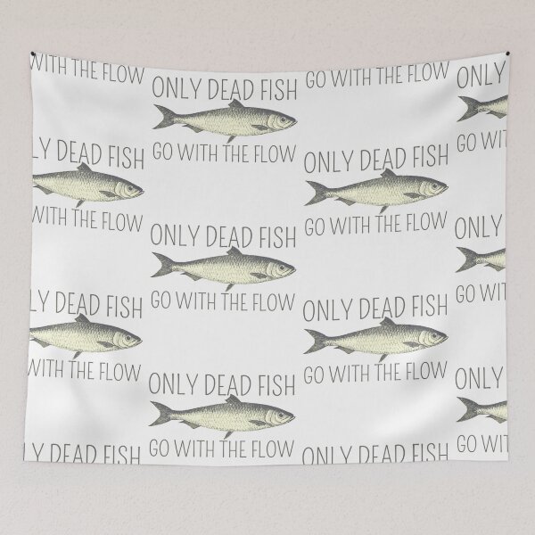 Item preview, Only Dead Fish Go With The Flow designed and sold by SweetAndSpice.
