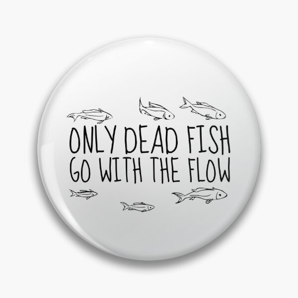 Item preview, Only Dead Fish Go With The Flow designed and sold by SweetAndSpice.