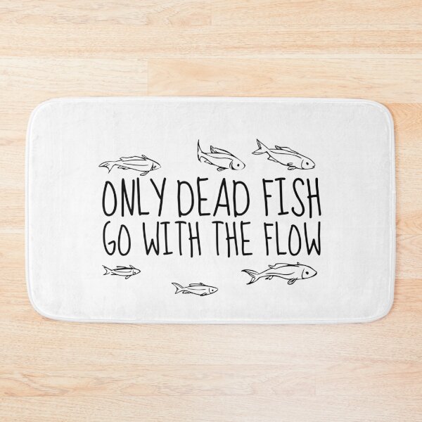 Item preview, Only Dead Fish Go With The Flow designed and sold by SweetAndSpice.