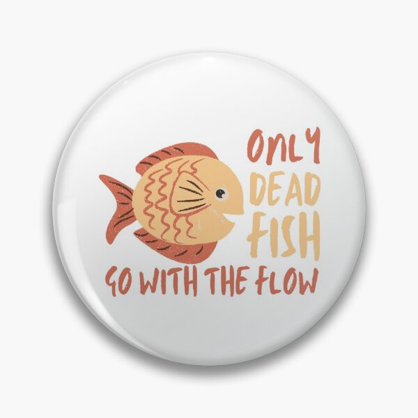 Item preview, Only Dead Fish Go With The Flow designed and sold by SweetAndSpice.