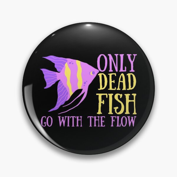 Item preview, Only Dead Fish Go With The Flow designed and sold by SweetAndSpice.