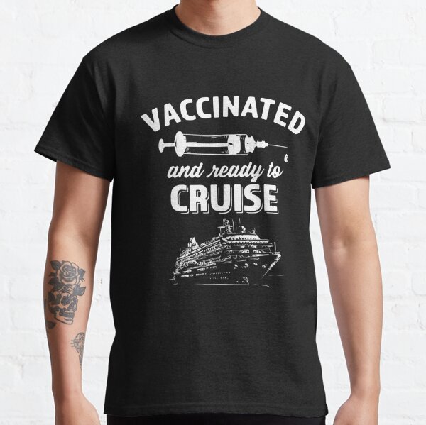 Vaccinated And Ready To Cruise 2021 Cruising Vaccine Shot Classic T-Shirt