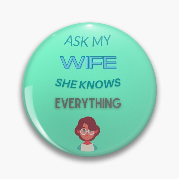 Item preview, ASK MY WIFE SHE KNOWS EVEYTHING - There's no better way designed and sold by Adnandar.