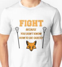 The Foxhole Court – "Fight Because You Don't Know How to Die Quietly" Unisex T-Shirt
