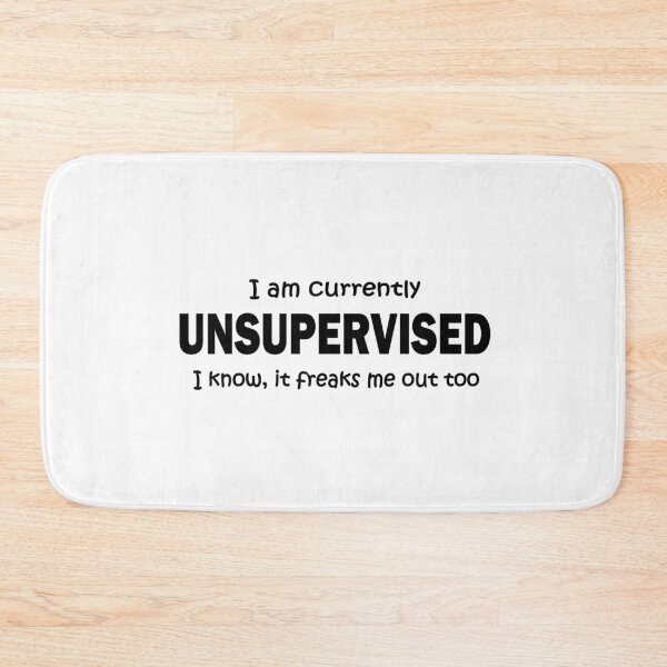 Item preview, I am currently unsupervised it freaks me out too funny designed and sold by headpossum.