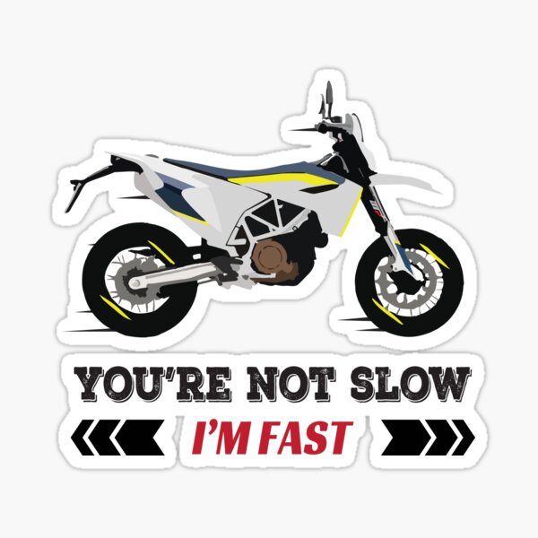 Item preview, Motorcycle Husqvarna 701 quote You're Not Slow I'm Fast designed and sold by WiredDesigns.