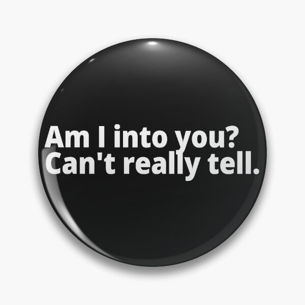 Item preview, Am I into you? Can't really tell. designed and sold by WittyChest.