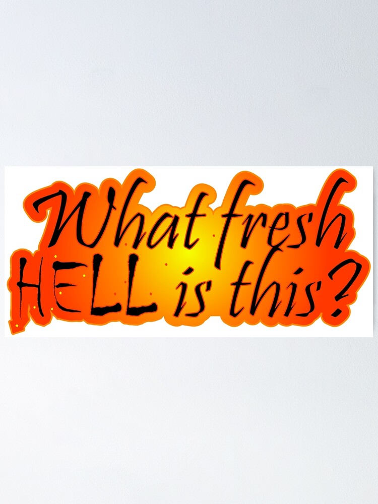 "What Fresh Hell is This?" Poster by Jokertext Redbubble