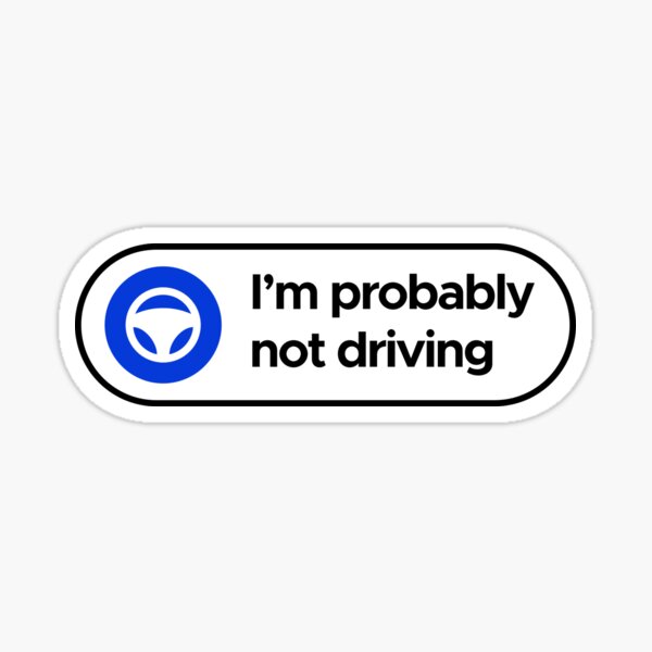 I'm probably not driving - Tesla - Autopilot Sticker