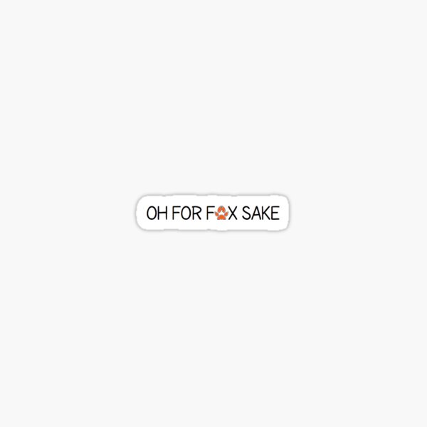 Oh For Fox Sake Sticker For Sale By Cabbij Redbubble 