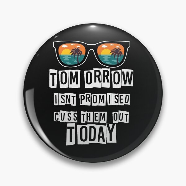 Item preview, tomorrow isn't promised cuss them out today,tomorrow ,isn't, promised ,cuss ,them ,out, today,tomorrow isn't ,promised cuss, them out today,tomorrow isn't designed and sold by unique things.