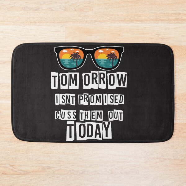 Item preview, tomorrow isn't promised cuss them out today,tomorrow ,isn't, promised ,cuss ,them ,out, today,tomorrow isn't ,promised cuss, them out today,tomorrow isn't designed and sold by unique things.