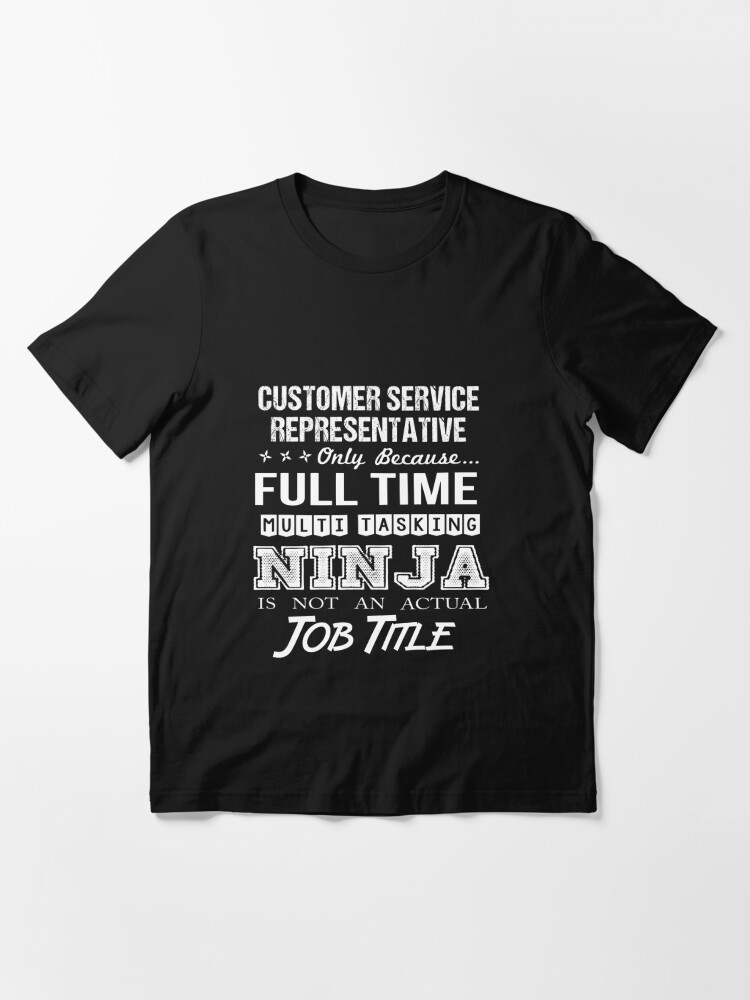 Customer Service Representative T Shirt Multitasking Ninja Job Gift Item Tee Essential T Shirt