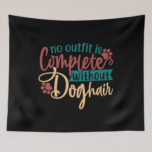 Item preview, No Outfit Is Complete Without Doghair designed and sold by Gevover.