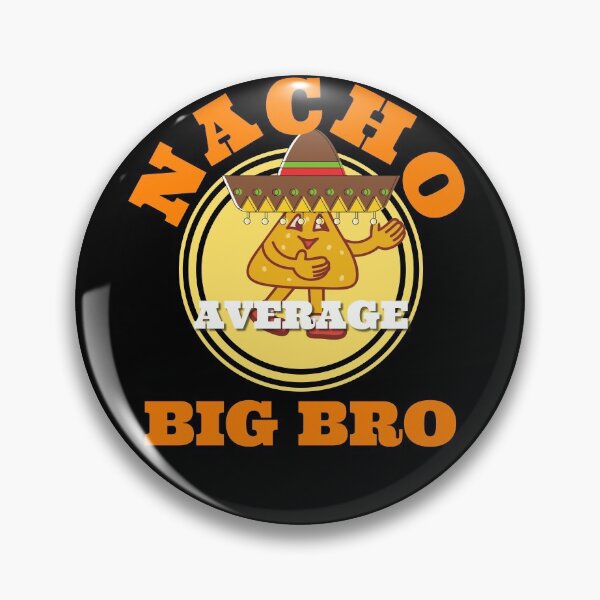 Item preview, Nacho Average Big Bro designed and sold by Machimtoro.