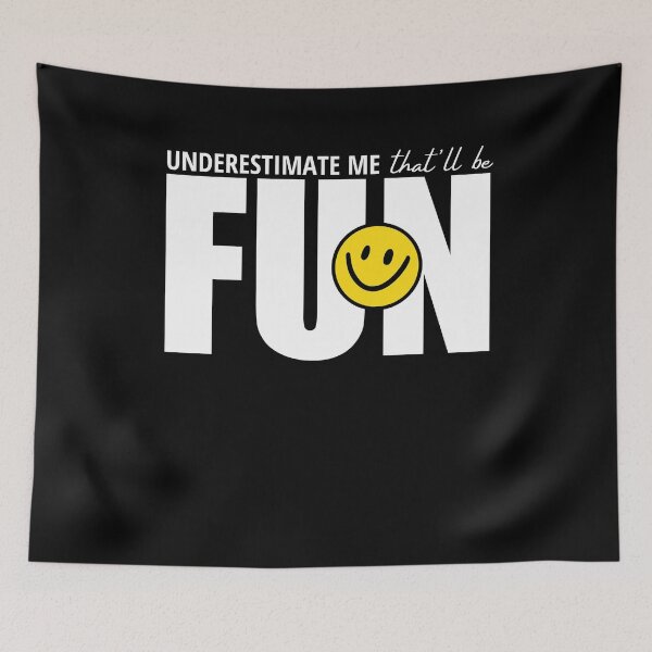 Item preview, Underestimate Me That Will Be Fun, With Smiley designed and sold by Avishy.