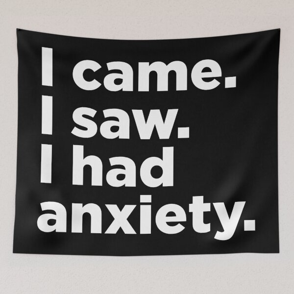 Item preview, I Came. I Saw. I Had Anxiety. 2 designed and sold by Memefy.