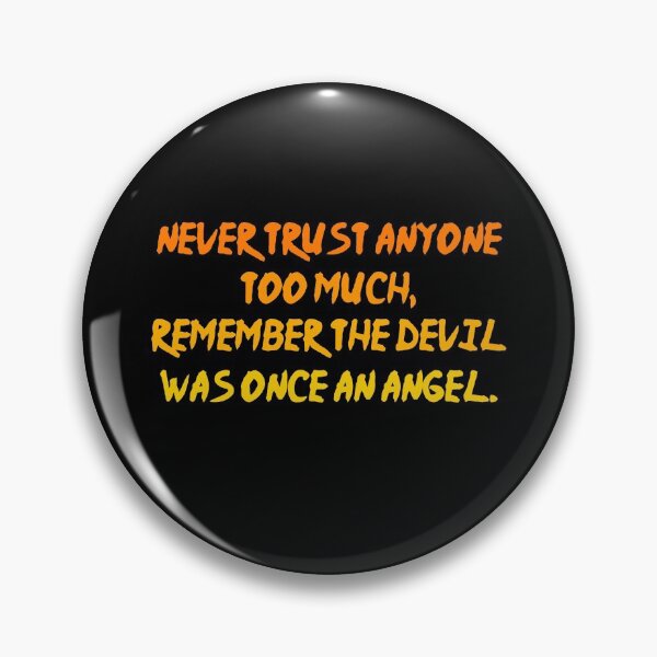 Item preview, Never trust anyone too much remember the devil was once an angel designed and sold by Tchevu.