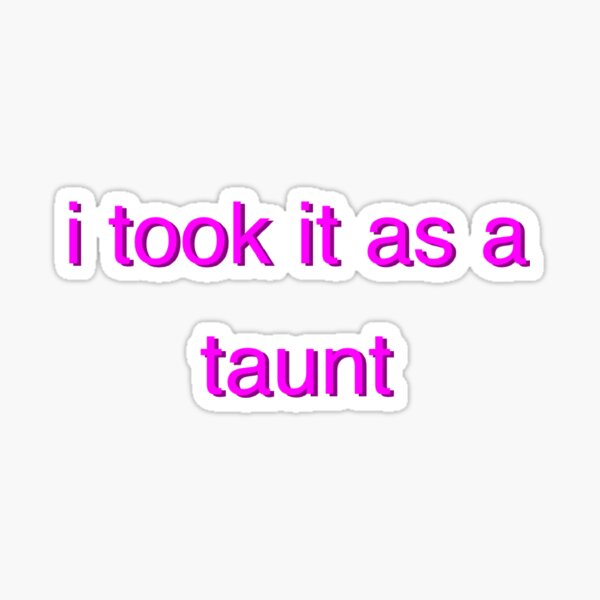 Lowercase Lovejoy Quote Lyric I Took It As A Taunt Sticker By Despair Redbubble