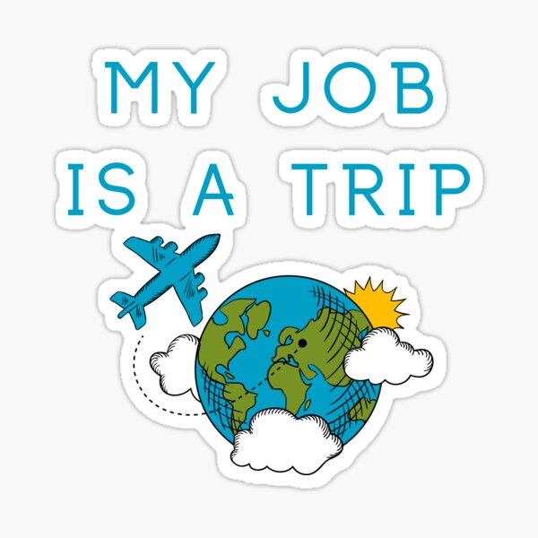 "My Job Is A Trip" Sticker for Sale by SenGift Redbubble