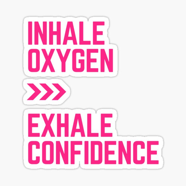 Inhale Oxygen exhale Confidence Sticker