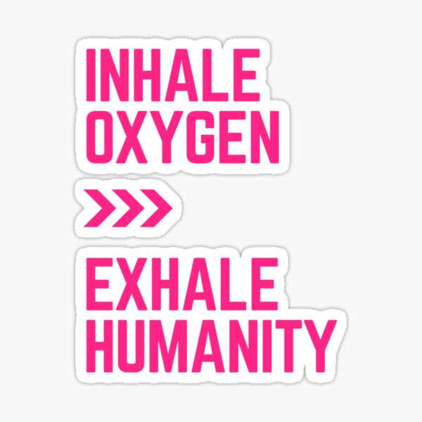 Inhale Oxygen exhale Humanity Sticker