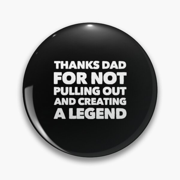 Item preview, Thanks Dad For Not Pulling Out and Creating A Legend designed and sold by Artistive.