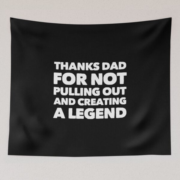 Item preview, Thanks Dad For Not Pulling Out and Creating A Legend designed and sold by Artistive.
