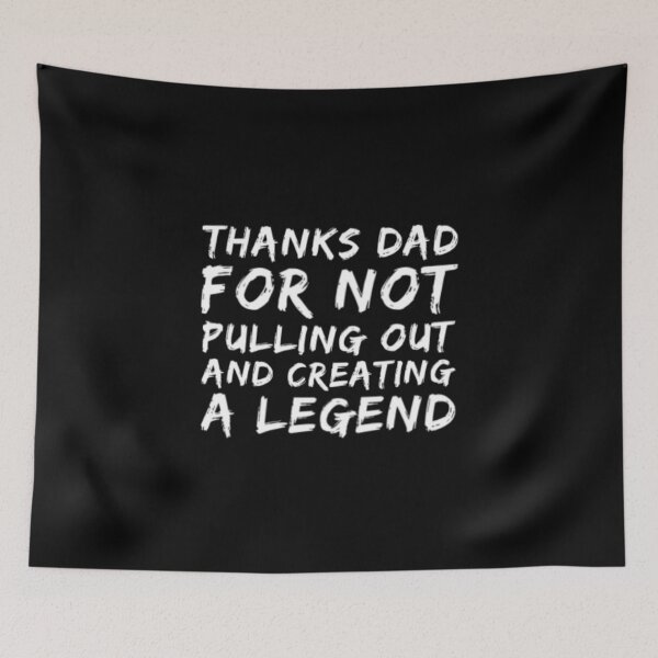 Item preview, Thanks Dad For Not Pulling Out and Creating A Legend designed and sold by Artistive.