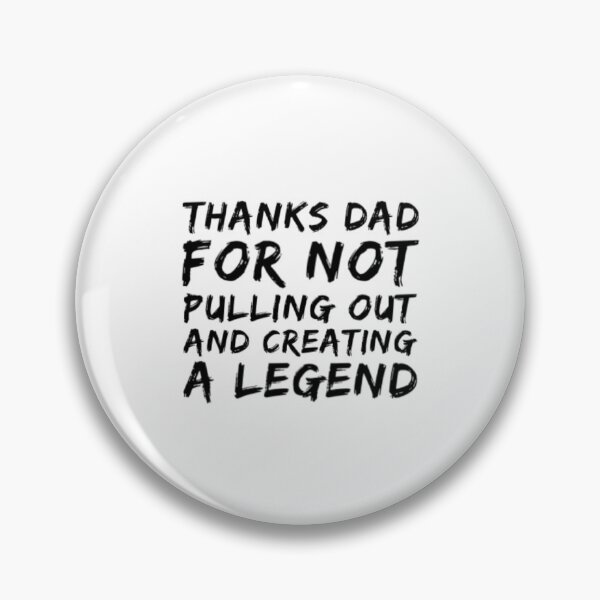 Item preview, Thanks Dad For Not Pulling Out and Creating A Legend designed and sold by Artistive.