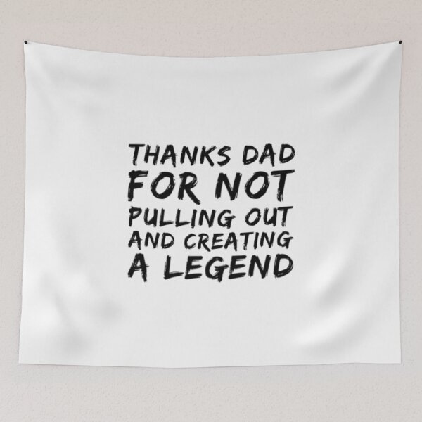 Item preview, Thanks Dad For Not Pulling Out and Creating A Legend designed and sold by Artistive.