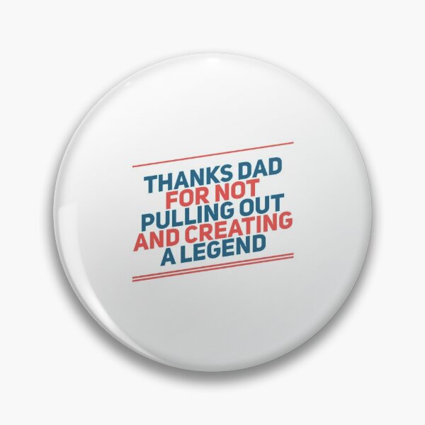 Item preview, Thanks Dad For Not Pulling Out and Creating A Legend designed and sold by Artistive.