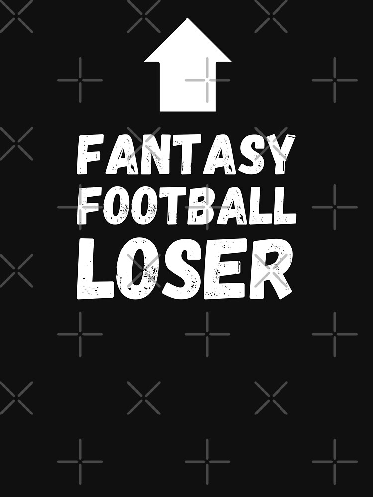 Fantasy Football Loser T Shirt For Sale By Surbdesigns Redbubble Fantasy Football T Shirts 7913