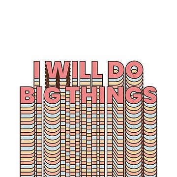 Artwork thumbnail, I will do big things by raluca20
