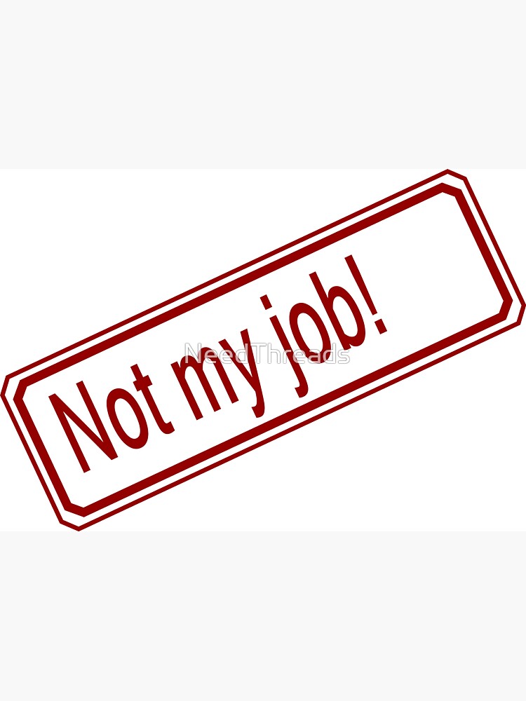 "Not My Job" Sticker by NeedThreads Redbubble