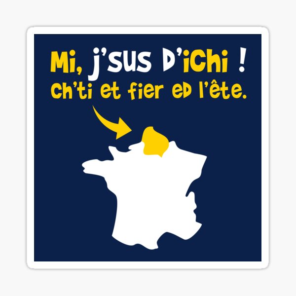 Mi, j'sus d'ichi. Ch'ti et fier ed l'ête ! Sticker